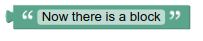 A text block containing the text "Now there is a block".